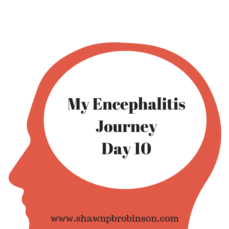Day Ten of My Encephalitis Journey