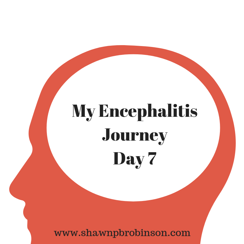 Day Seven of My Encephalitis Journey